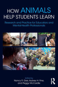 Title: How Animals Help Students Learn: Research and Practice for Educators and Mental-Health Professionals, Author: Nancy R. Gee