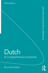 Title: Dutch: A Comprehensive Grammar, Author: Bruce Donaldson