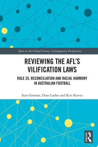 Title: Reviewing the AFL?s Vilification Laws: Rule 35, Reconciliation and Racial Harmony in Australian Football, Author: Sean Gorman