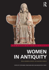 Title: Women in Antiquity: Real Women across the Ancient World, Author: Stephanie Lynn Budin