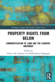 Title: Property Rights from Below: Commodification of Land and the Counter-Movement, Author: Olivier De Schutter