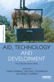Title: Aid, Technology and Development: The Lessons from Nepal, Author: Dipak Gyawali