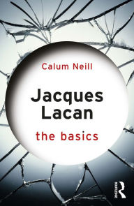 Title: Jacques Lacan: The Basics, Author: Calum Neill
