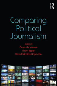 Title: Comparing Political Journalism, Author: Claes de Vreese