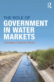 Title: The Role of Government in Water Markets, Author: Vanessa Casado-Perez