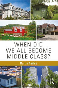 Title: When Did We All Become Middle Class?, Author: Martin Nunlee