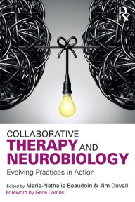 Title: Collaborative Therapy and Neurobiology: Evolving Practices in Action, Author: Marie-Nathalie Beaudoin
