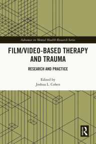 Title: Film/Video-Based Therapy and Trauma: Research and Practice, Author: Joshua L. Cohen