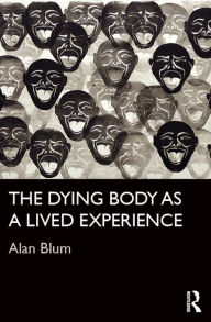 Title: The Dying Body as a Lived Experience, Author: Alan Blum