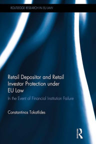 Title: Retail Depositor and Retail Investor Protection under EU Law: In the Event of Financial Institution Failure, Author: Constantinos Tokatlides