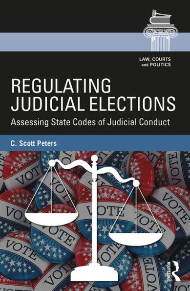 Regulating Judicial Elections: Assessing State Codes of Judicial Conduct