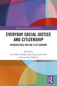 Title: Everyday Social Justice and Citizenship: Perspectives for the 21st Century, Author: Ann Marie Mealey