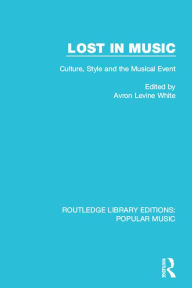 Title: Lost in Music: Culture, Style and the Musical Event, Author: Avron Levine White