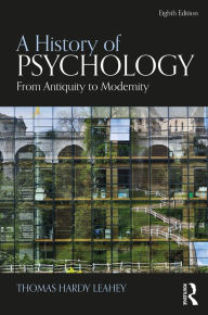 Title: A History of Psychology: From Antiquity to Modernity, Author: Thomas Hardy Leahey