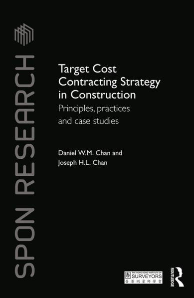 Target Cost Contracting Strategy in Construction: Principles, Practices and Case Studies