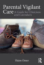 Parental Vigilant Care: A Guide for Clinicians and Caretakers