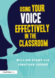 Title: Using Your Voice Effectively in the Classroom, Author: William Evans