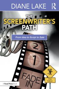 Title: The Screenwriter's Path: From Idea to Script to Sale, Author: Diane Lake