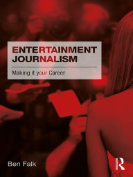 Title: Entertainment Journalism: Making it your Career, Author: Ben Falk