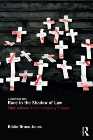 Title: Race in the Shadow of Law: State Violence in Contemporary Europe, Author: Eddie Bruce-Jones