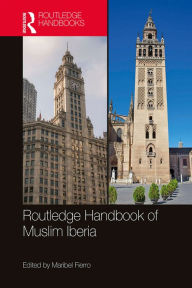 Title: The Routledge Handbook of Muslim Iberia, Author: Maribel Fierro