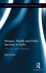 Title: Women, Health and Public Services in India: Why are states different?, Author: Dipa Sinha