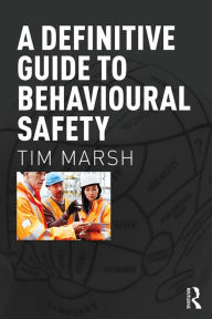 Title: A Definitive Guide to Behavioural Safety, Author: Tim Marsh