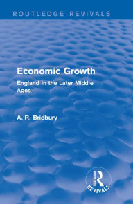 Title: Economic Growth (Routledge Revivals): England in the Later Middle Ages, Author: A. R. Bridbury
