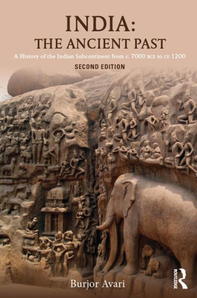 India: The Ancient Past: A History of the Indian Subcontinent from c. 7000 BCE to CE 1200