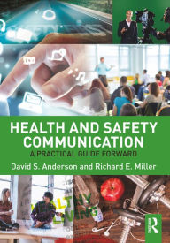 Title: Health and Safety Communication: A Practical Guide Forward, Author: David S. Anderson