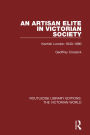 An Artisan Elite in Victorian Society: Kentish London 1840-1880