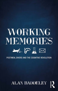 Title: Working Memories: Postmen, Divers and the Cognitive Revolution, Author: Alan Baddeley