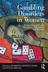 Title: Gambling Disorders in Women: An International Female Perspective on Treatment and Research, Author: Henrietta Bowden-Jones