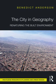 Title: The City in Geography: Renaturing the Built Environment, Author: Benedict Anderson