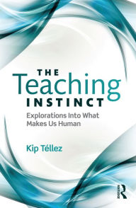 Title: The Teaching Instinct: Explorations Into What Makes Us Human, Author: Kip Téllez