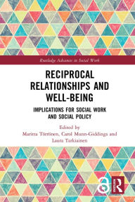 Title: Reciprocal Relationships and Well-being: Implications for Social Work and Social Policy, Author: Maritta Törrönen