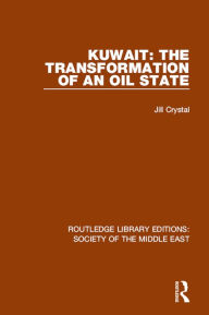 Title: Kuwait: the Transformation of an Oil State, Author: Jill Crystal