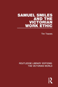 Title: Samuel Smiles and the Victorian Work Ethic, Author: Tim Travers