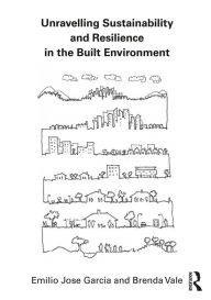 Title: Unravelling Sustainability and Resilience in the Built Environment, Author: Emilio Jose Garcia