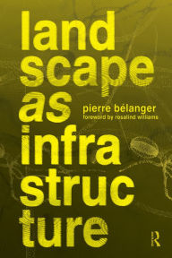 Title: Landscape as Infrastructure: A Base Primer, Author: Pierre Belanger
