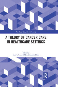 Title: A Theory of Cancer Care in Healthcare Settings, Author: Carol Cox