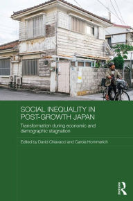 Title: Social Inequality in Post-Growth Japan: Transformation during Economic and Demographic Stagnation, Author: David Chiavacci