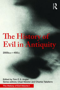 Title: The History of Evil in Antiquity: 2000 BCE - 450 CE, Author: Tom Angier