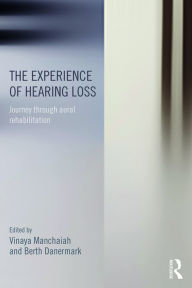 Title: The Experience of Hearing Loss: Journey Through Aural Rehabilitation, Author: Vinaya Manchaiah