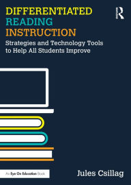 Title: Differentiated Reading Instruction: Strategies and Technology Tools to Help All Students Improve, Author: Jules Csillag