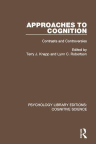 Title: Approaches to Cognition: Contrasts and Controversies, Author: Terry J. Knapp