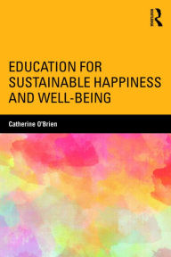 Title: Education for Sustainable Happiness and Well-Being, Author: Catherine O'Brien