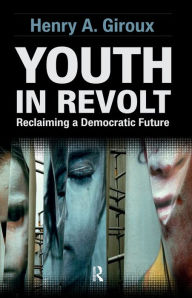 Title: Youth in Revolt: Reclaiming a Democratic Future, Author: Henry A. Giroux