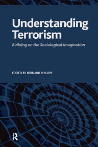 Title: Understanding Terrorism: Building on the Sociological Imagination, Author: Bernard S Phillips