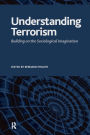 Understanding Terrorism: Building on the Sociological Imagination